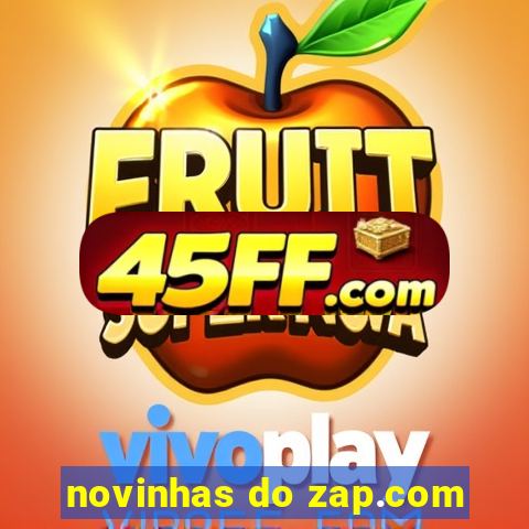 novinhas do zap.com
